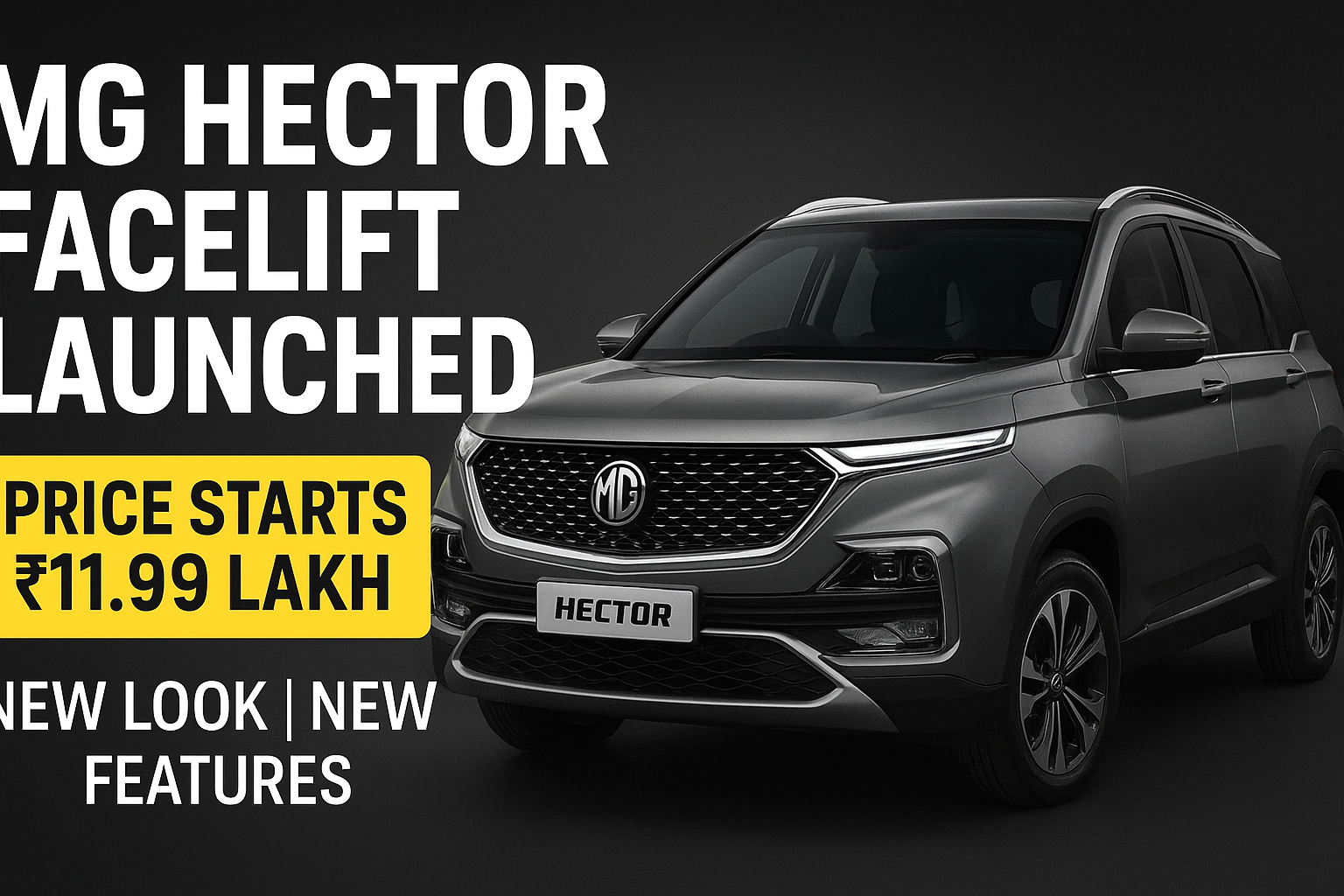 MG Hector Facelift 2025 भारत में लॉन्च, नए फीचर्स और ₹11.99 लाख की शुरुआती कीमत के साथ